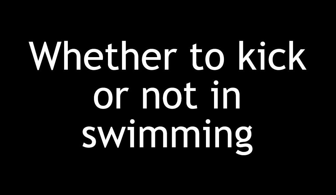 Whether to kick or not in swimming